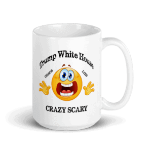 Trump White House Chaos Lies Crazy Scary Mug