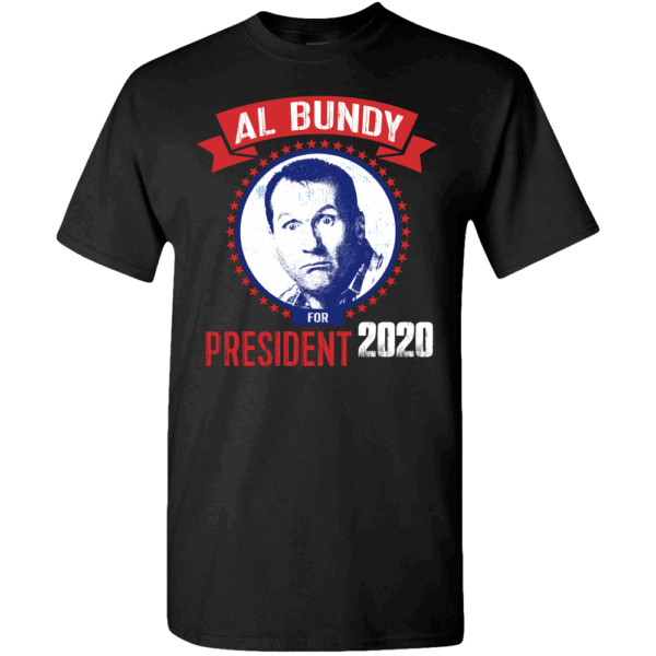 Al Bundy For President - Custom Printed T-shirts | T-Shirts Hoodies