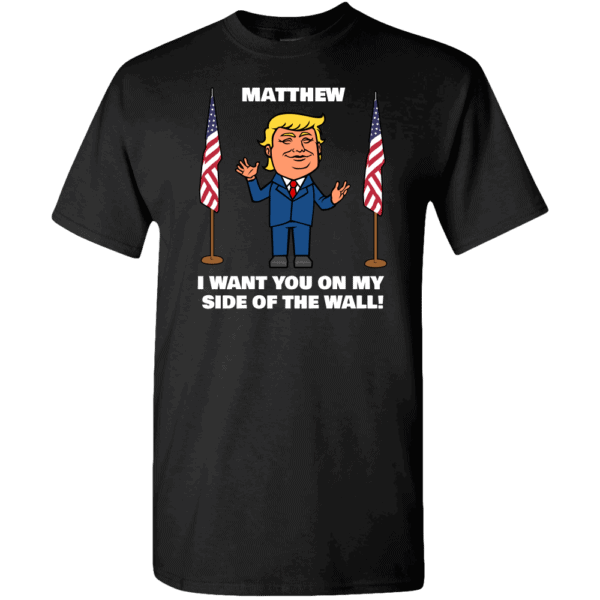 My Side of The Wall - Trump Personalized Printed T-Shirt