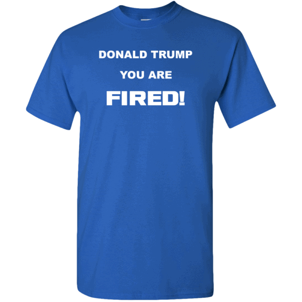 Donald Trump, You Are Fired Custom Printed T-Shirt Royal
